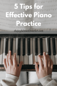 Hands playing piano under text that says 5 tips for effective piano practice